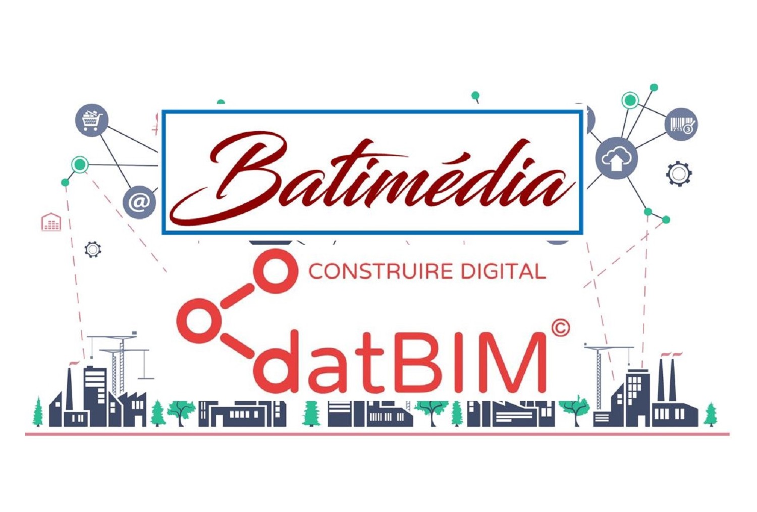 PARTENARIAT BATIMÉDIA-DATBIM, POUR AIDER À LA DIGITALISATION DES ACTEURS DU BÂTIMENT